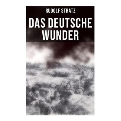 Das deutsche Wunder, Taschenbuch von Rudolf Stratz, Musaicum Books, 978-80-272-5981-6