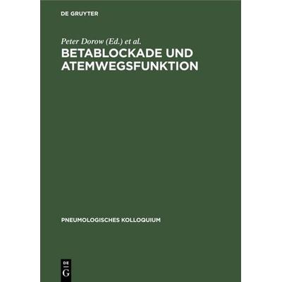 Betablockade und Atemwegsfunktion, Gebundene Ausgabe von , De Gruyter, 978-3-11-010126-3