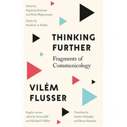 Thinking Further, Sachbücher von Vilém Flusser, Aaron Jaffe, Siegfried Zielinski, Daniel Raschke, Andrew Battaglia, Michael F. Miller, Silvia Wagnermaier