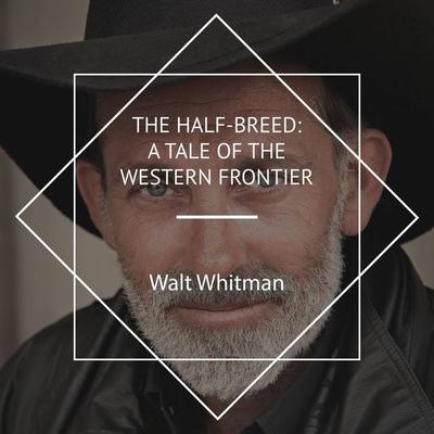 The Half-Breed: A Tale of the Western Frontier - Walt Whitman, Audio, 4067248482858