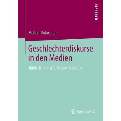 Geschlechterdiskurse in den Medien, Taschenbuch von Meltem Kulaçatan, Springer Fachmedien Wiesbaden GmbH, 978-3-658-00970-0