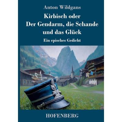 Kirbisch oder Der Gendarm, die Schande und das Glück, Gebundene Ausgabe von Anton Wildgans, Henricus - Edition Deutsche Klassik, 978-3-7437-5441-6