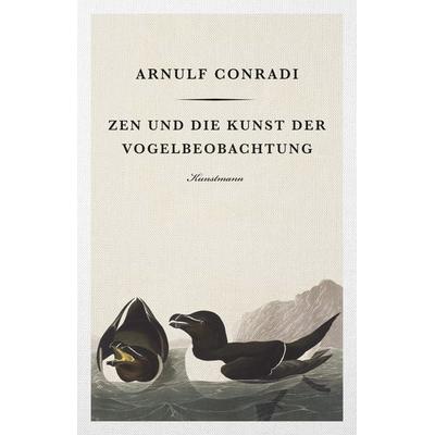 Zen und die Kunst der Vogelbeobachtung, Taschenbuch von Arnulf Conradi, Kunstmann, A, 978-3-95614-289-5