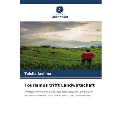 Tourismus trifft Landwirtschaft, Taschenbuch von Taisiia Iashina, Verlag Unser Wissen, 978-620-4-82613-4