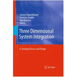 Three Dimensional System Integration, Fachbücher von Dimitrios Soudris, Riko Radojcic, Antonis Papanikolaou