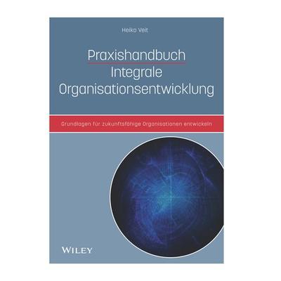 Praxishandbuch Integrale Organisationsentwicklung, Gebundene Ausgabe von Heiko Veit, Wiley-VCH, 978-3-527-50946-1