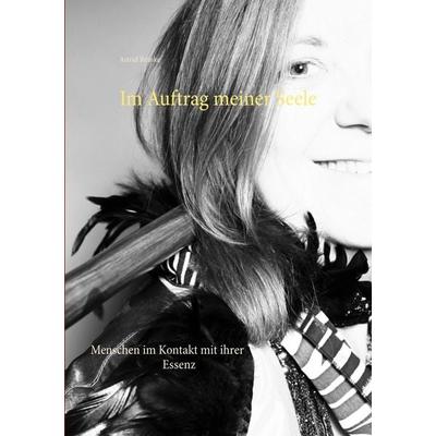 Im Auftrag meiner Seele, Taschenbuch von Astrid Reinke, BoD – Books on Demand, 978-3-7460-2472-1