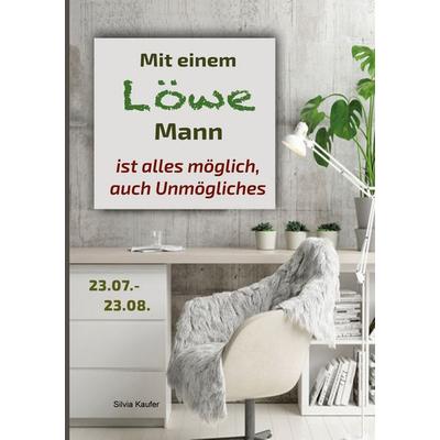 Mit einem Löwe Mann ist alles möglich, auch Unmögliches, Taschenbuch von Silvia Kaufer, BoD – Books on Demand, 978-3-7597-0783-3