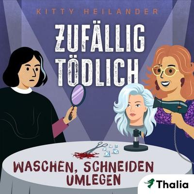 Zufällig tödlich - Waschen, Schneiden, Umlegen (Nur bei uns!) - Kitty Heilander, Audio, 9783989813854