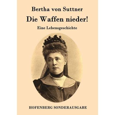 Die Waffen nieder!, Taschenbuch von Bertha Suttner, Hofenberg, 978-3-8430-7489-6