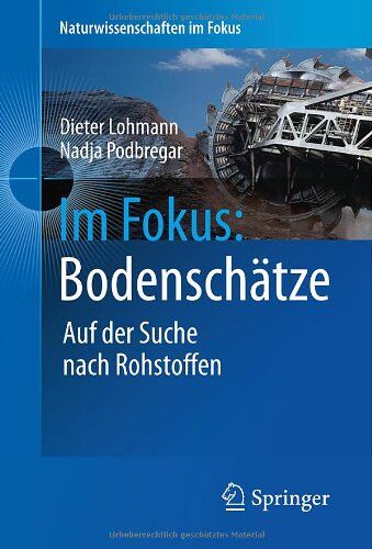 Dieter Lohmann - Im Fokus: Bodenschätze: Die Jagd nach Seltenen Erden und anderen Rohstoffen (Naturwissenschaften im Fokus) - Preis vom 09.10.2026 07:28:09 h