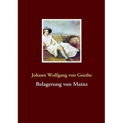 Belagerung von Mainz, Taschenbuch von Johann Wolfgang von Goethe, BoD – Books on Demand, 978-3-8370-6064-5