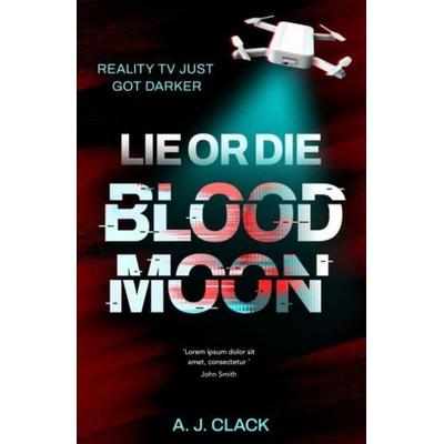 Lie or Die: Blood Moon, Taschenbuch von A. J. Clack, Pan macmillan Ltd., 978-1-917718-06-6