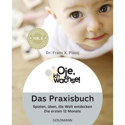 Oje, ich wachse! Das Praxisbuch, Taschenbuch von Frans X. Plooij, Goldmann, 978-3-442-17687-8