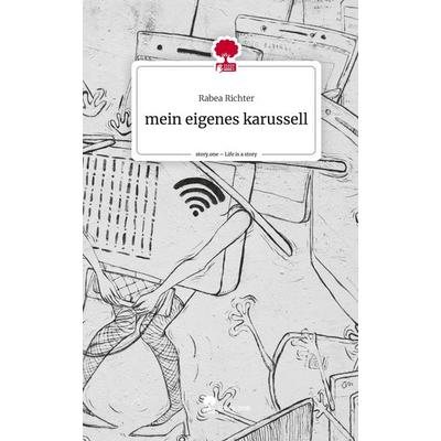 mein eigenes karussell. Life is a Story - story.one, Gebundene Ausgabe von Rabea Richter, Story.one publishing, 978-3-7108-7995-1