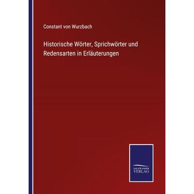 Historische Wörter, Sprichwörter und Redensarten in Erläuterungen, Taschenbuch von Constant Wurzbach, Outlook, 978-3-375-07180-6