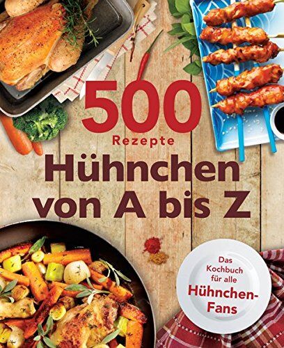 IGLOO, BOOKS GmbH - 500 Rezepte Hühnchen von A bis Z - Preis vom 30.09.2026 22:30:23 h