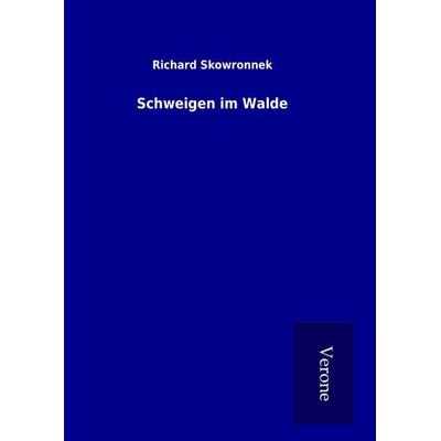 Schweigen im Walde, Gebundene Ausgabe von Richard Skowronnek, BoD - Books on Demand