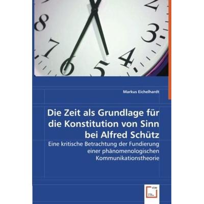 Eichelhardt, M: Die Zeit als Grundlage für die Konstitution, Taschenbuch von Markus Eichelhardt, VDM, 978-3-639-05667-9
