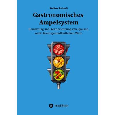 Gastronomisches Ampelsystem, Taschenbuch von Volker Peinelt, Tredition, 978-3-384-81280-3