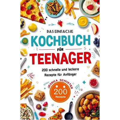 Das einfache Kochbuch für Teenager, Taschenbuch von Jessica Schuster, Bookmundo, 978-94-038-3770-3