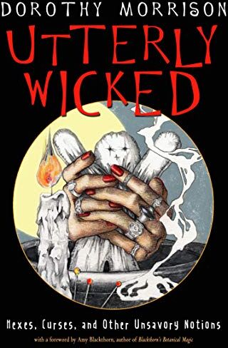 Dorothy Morrison - UTTERLY WICKED: Hexes, Curses, and Other Unsavory Notions - Preis vom 13.10.2026 19:28:25 h
