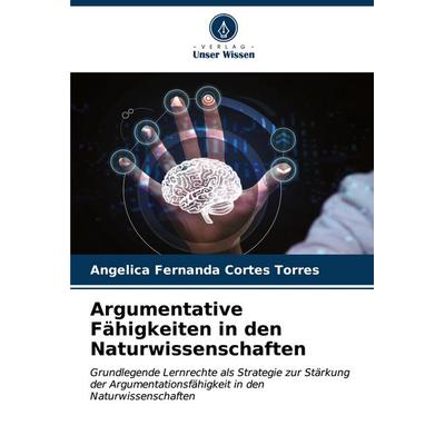Argumentative Fähigkeiten in den Naturwissenschaften, Taschenbuch von Angélica Fernanda Cortés Torres, Verlag Unser Wissen, 978-620-6-90436-6
