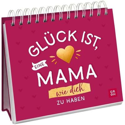 Glück ist, eine Mama wie dich zu haben, Gebundene Ausgabe von Julia Buck, Groh, 978-3-8485-0328-5