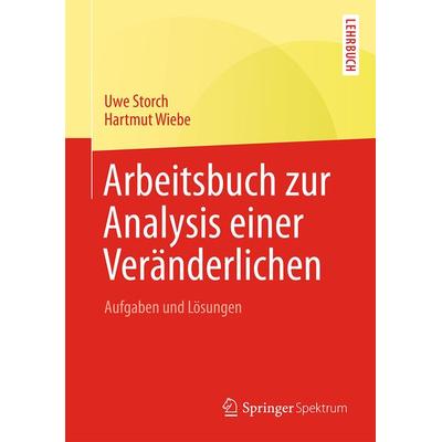Arbeitsbuch zur Analysis einer Veränderlichen, Taschenbuch von Uwe Storch,Hartmut Wiebe, Springer Berlin, 978-3-642-45048-8