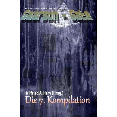 GAARSON-GATE Kompilation / GAARSON-GATE: Die 7. Kompilation, Taschenbuch von Wilfried A. Hary, Epubli, 978-3-7565-0597-5