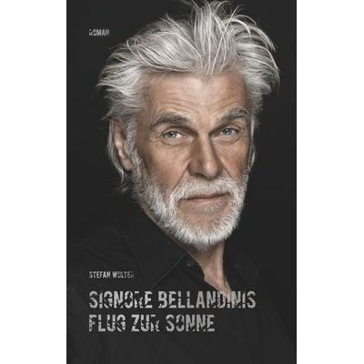 Signore Bellandinis Flug zur Sonne, Taschenbuch von Stefan Wolter, BoD – Books on Demand, 978-3-7528-2453-7