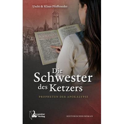 Die Schwester des Ketzers, Taschenbuch von Uschi Pfaffeneder,Klaus Pfaffeneder, Liccaratur-Verlag, 978-3-944810-13-3