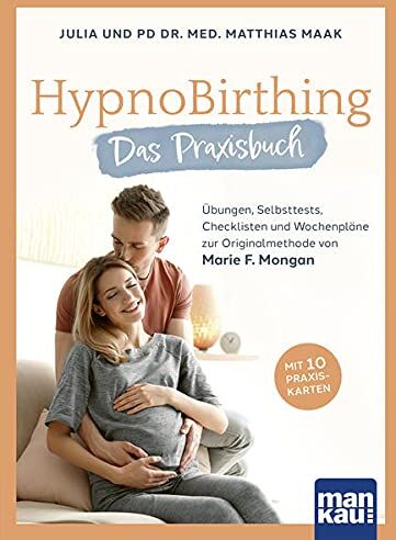 Julia Maak - HypnoBirthing. Das Praxisbuch: Praxiswissen, Übungen, Checklisten und Wochenpläne zur Originalmethode von Marie F. Mongan. Mit 10 Praxiskarten - Preis vom 19.10.2026 19:33:35 h