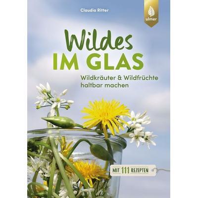 Wildes im Glas, Taschenbuch von Claudia Ritter, Verlag Eugen Ulmer, 978-3-8186-1941-1