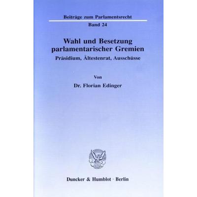 Wahl und Besetzung parlamentarischer Gremien., Taschenbuch von Florian Edinger, Duncker & Humblot, 978-3-428-07593-5