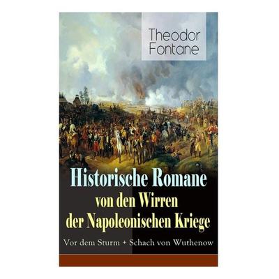 Historische Romane Von Den Wirren Der Napoleonischen Kriege: VOR Dem Sturm + Schach Von Wuthenow, Taschenbuch von Theodor Fontane, E-artnow,