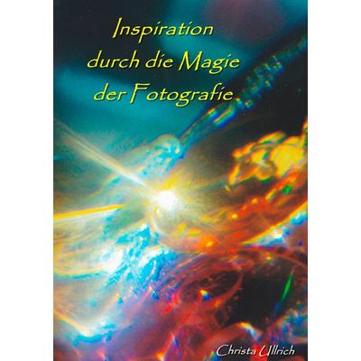Inspiration durch die Magie der Fotografie, Taschenbuch von Christa Ullrich, BoD – Books on Demand, 978-3-7322-6199-4