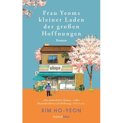 Frau Yeoms kleiner Laden der großen Hoffnungen, Taschenbuch von Ho-yeon Kim, Hanserblau in Carl Hanser Verlag GmbH & Co. KG, 978-3-446-28408-1