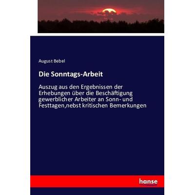 Die Sonntags-Arbeit, Taschenbuch von August Bebel, Hansebooks, 978-3-7434-5592-4