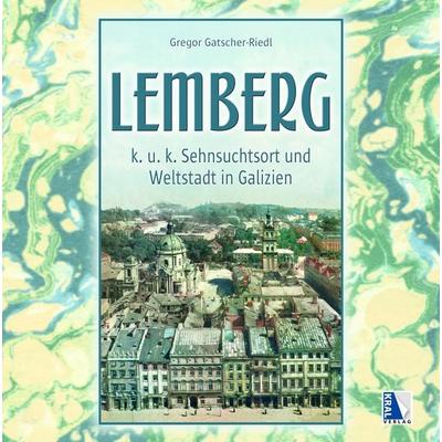 K. u. k. Sehnsuchtsort Lemberg, Gebundene Ausgabe von Gregor Gatscher-Riedl, KRAL, 978-3-99024-777-8