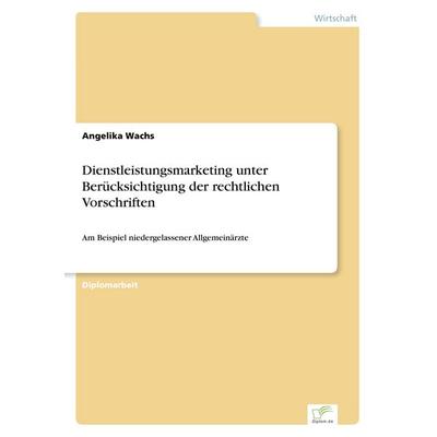 Dienstleistungsmarketing unter Berücksichtigung der rechtlichen Vorschriften, Taschenbuch von Angelika Wachs, GRIN, 978-3-8386-5730-1