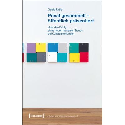 Privat gesammelt – öffentlich präsentiert, Taschenbuch von Gerda Ridler, Transcript, 978-3-8376-2227-0