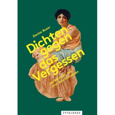 Dichten gegen das Vergessen, Gebundene Ausgabe von Denise Buser, Zytglogge AG
