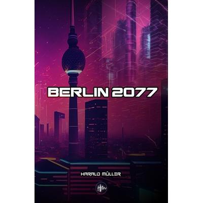 Berlin 2077, Taschenbuch von Harald Müller, Epubli, 978-3-7584-2155-6