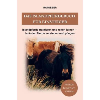 Das Islandpferdebuch für Einsteiger, Taschenbuch von Pferde Kompaktwissen, Bookmundo Direct, 978-94-036-2737-3