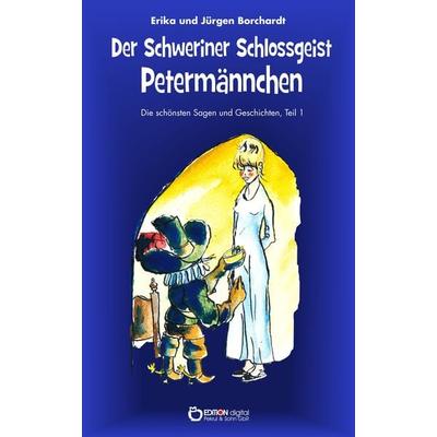 Der Schweriner Schlossgeist Petermännchen, Taschenbuch von Erika Borchardt,Jürgen Borchardt, Edition Digital, 978-3-95655-788-0