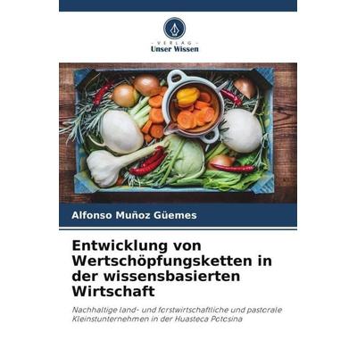 Entwicklung von Wertschöpfungsketten in der wissensbasierten Wirtschaft, Taschenbuch von Alfonso Muñoz Güemes, Verlag Unser Wissen, 978-620-6-30757-0