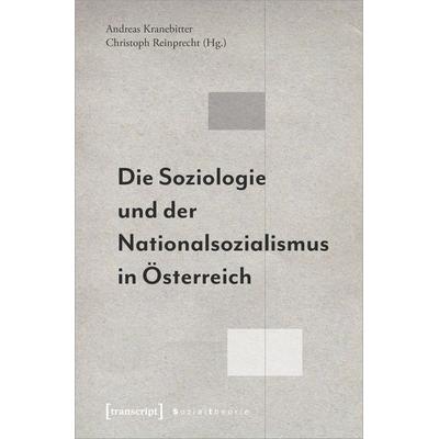 Die Soziologie und der Nationalsozialismus in Österreich, Taschenbuch von , Transcript, 978-3-8376-4733-4