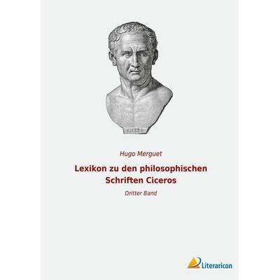 Lexikon zu den philosophischen Schriften Ciceros, Taschenbuch von Hugo Merguet, BoD - Books on Demand, 978-3-96506-783-7