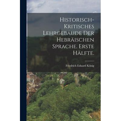 Historisch-Kritisches Lehrgebäude der hebräischen Sprache. Erste Hälfte., Taschenbuch von Friedrich Eduard König, Legare Street Press,